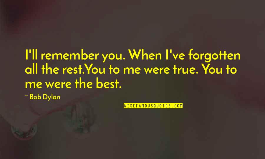 Feion Quotes By Bob Dylan: I'll remember you. When I've forgotten all the Feion Quotes By Bob Dylan: I'll remember you. When I've forgotten all the