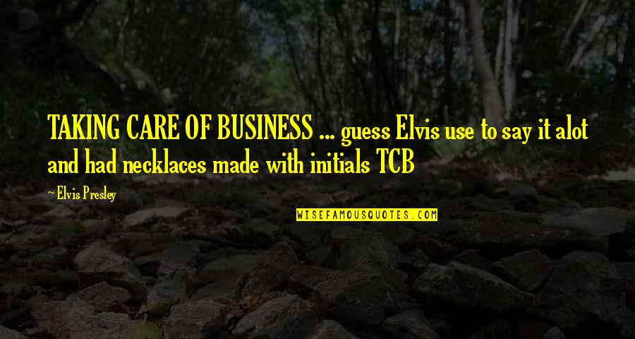 Feion Quotes By Elvis Presley: TAKING CARE OF BUSINESS ... guess Elvis use Feion Quotes By Elvis Presley: TAKING CARE OF BUSINESS ... guess Elvis use