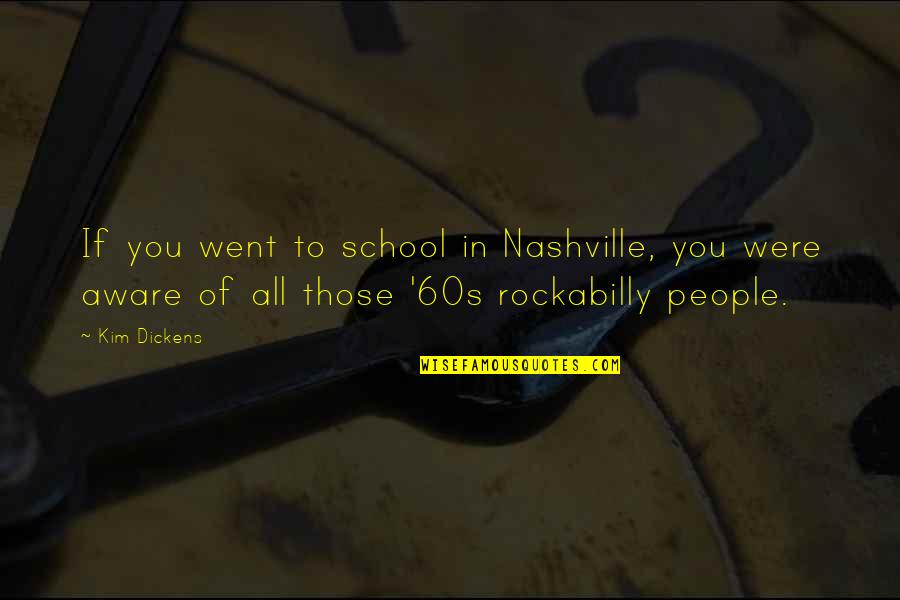 Feion Quotes By Kim Dickens: If you went to school in Nashville, you Feion Quotes By Kim Dickens: If you went to school in Nashville, you