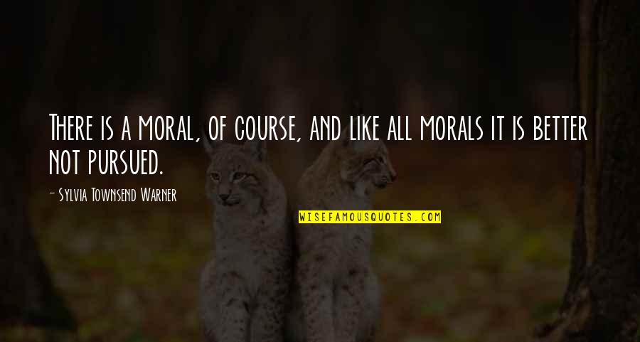 Feioso Quotes By Sylvia Townsend Warner: There is a moral, of course, and like