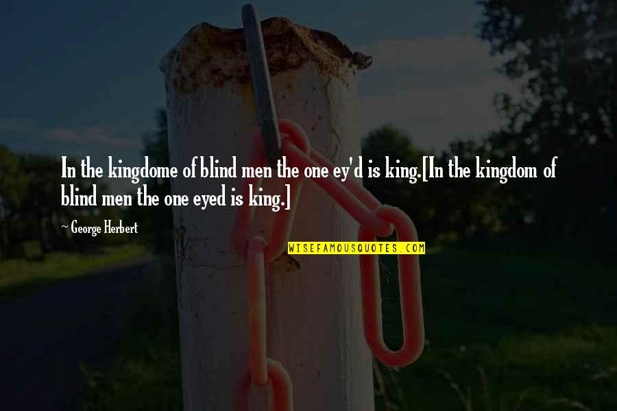 Feisal Tanjung Quotes By George Herbert: In the kingdome of blind men the one Feisal Tanjung Quotes By George Herbert: In the kingdome of blind men the one