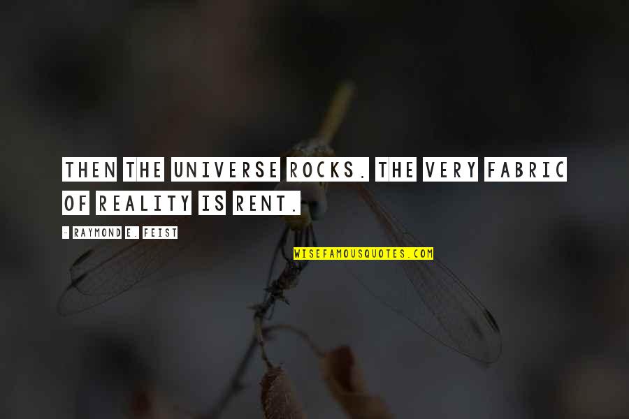 Feist Quotes By Raymond E. Feist: Then the universe rocks. The very fabric of