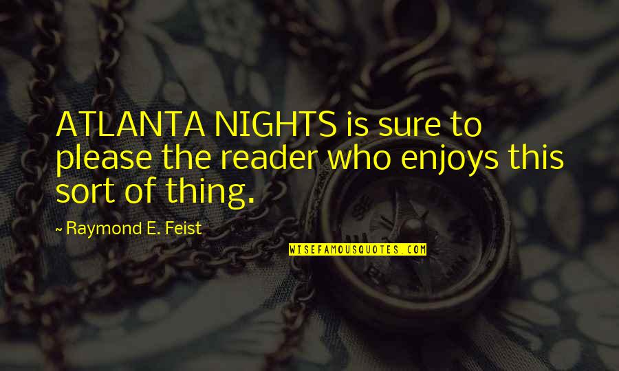 Feist Quotes By Raymond E. Feist: ATLANTA NIGHTS is sure to please the reader