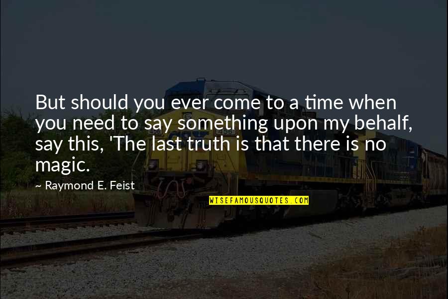 Feist Quotes By Raymond E. Feist: But should you ever come to a time