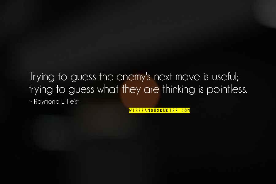Feist Quotes By Raymond E. Feist: Trying to guess the enemy's next move is