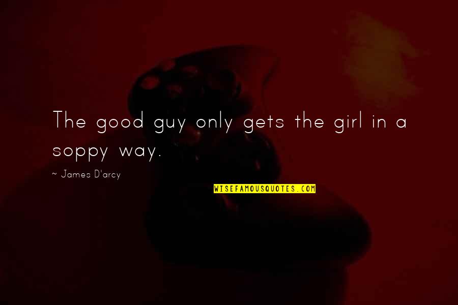 Feisty Girl Quotes By James D'arcy: The good guy only gets the girl in