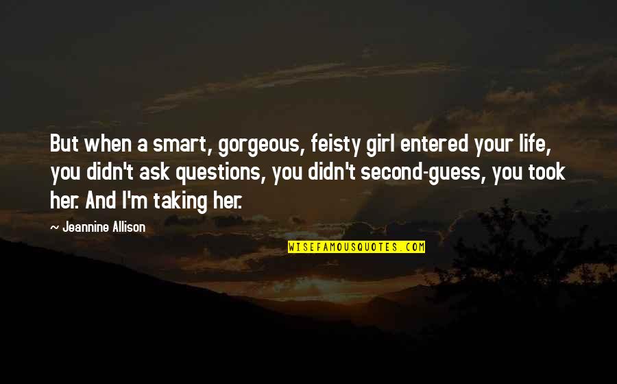 Feisty Girl Quotes By Jeannine Allison: But when a smart, gorgeous, feisty girl entered