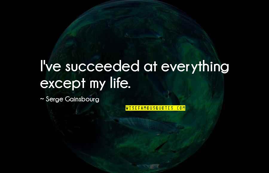 Feisty Lady Quotes By Serge Gainsbourg: I've succeeded at everything except my life.