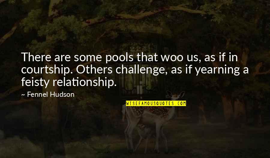 Feisty Quotes And Quotes By Fennel Hudson: There are some pools that woo us, as