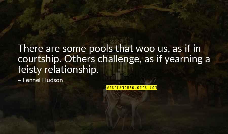Feisty Quotes By Fennel Hudson: There are some pools that woo us, as Feisty Quotes By Fennel Hudson: There are some pools that woo us, as