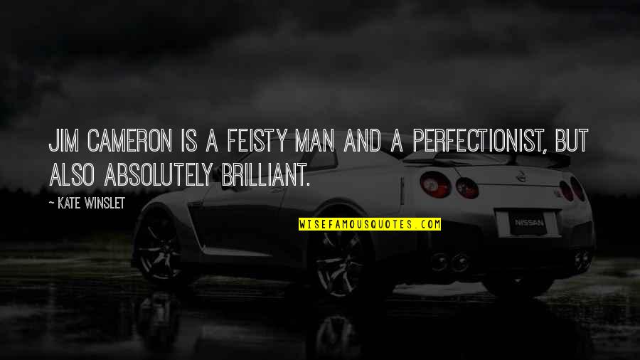 Feisty Quotes By Kate Winslet: Jim Cameron is a feisty man and a