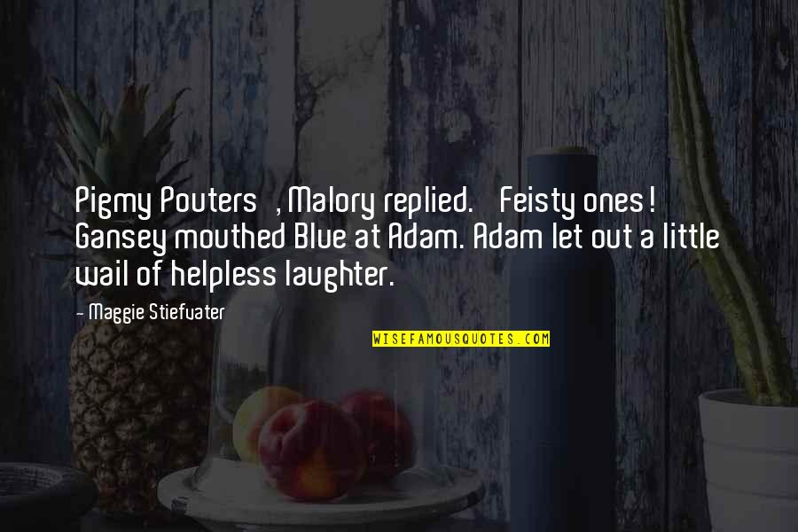 Feisty Quotes By Maggie Stiefvater: Pigmy Pouters', Malory replied. 'Feisty ones!' Gansey mouthed Feisty Quotes By Maggie Stiefvater: Pigmy Pouters', Malory replied. 'Feisty ones!' Gansey mouthed