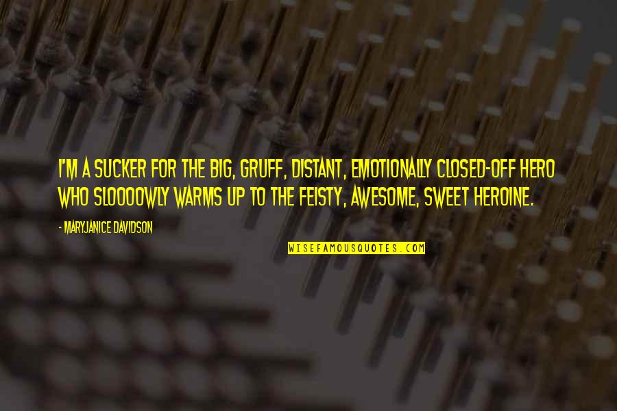 Feisty Quotes By MaryJanice Davidson: I'm a sucker for the big, gruff, distant, Feisty Quotes By MaryJanice Davidson: I'm a sucker for the big, gruff, distant,