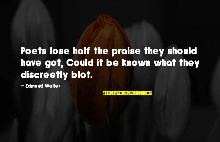 Feit Quotes By Edmund Waller: Poets lose half the praise they should have