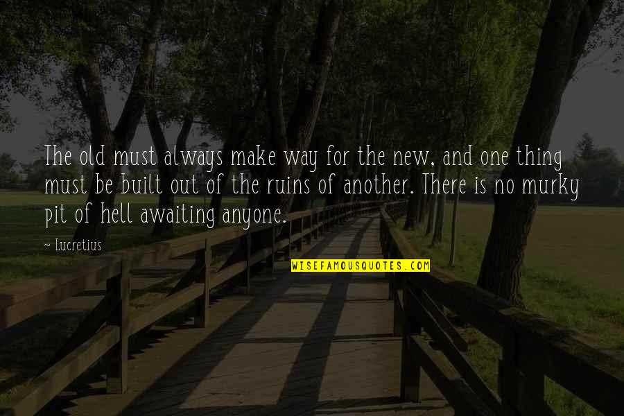 Feit Quotes By Lucretius: The old must always make way for the