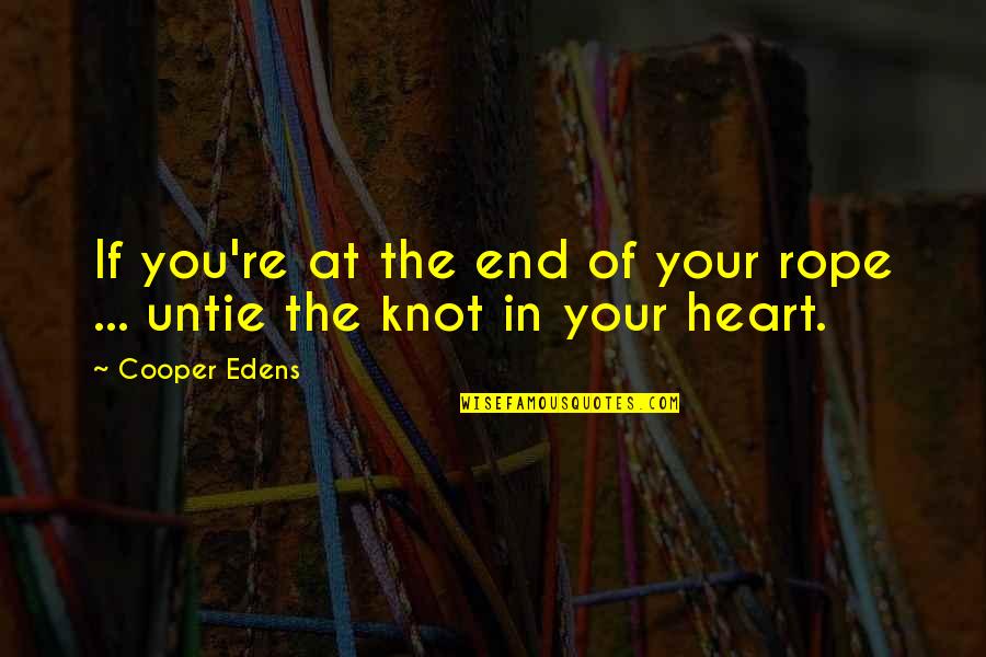 Feiten Quotes By Cooper Edens: If you're at the end of your rope