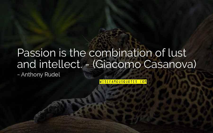 Feitenn Quotes By Anthony Rudel: Passion is the combination of lust and intellect.