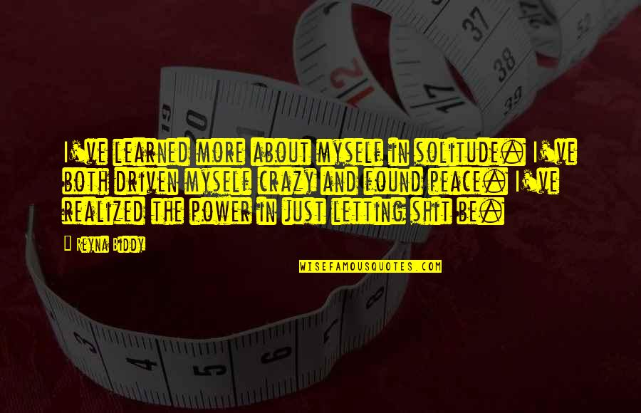 Feitenn Quotes By Reyna Biddy: I've learned more about myself in solitude. I've
