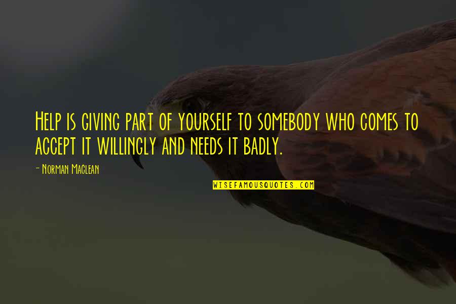 Feiticeira Quotes By Norman Maclean: Help is giving part of yourself to somebody