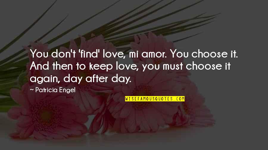 Feitio Quotes By Patricia Engel: You don't 'find' love, mi amor. You choose Feitio Quotes By Patricia Engel: You don't 'find' love, mi amor. You choose