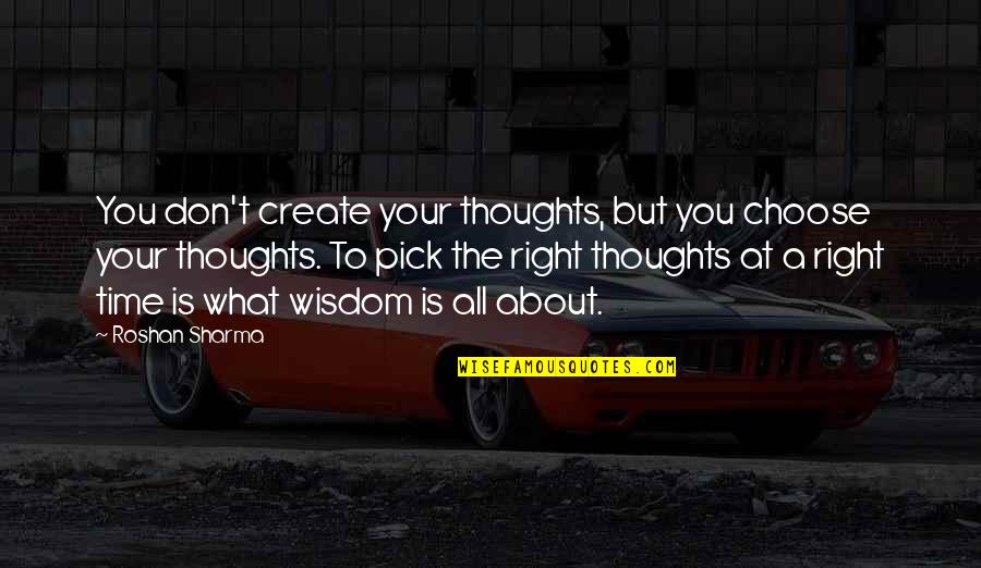 Feitio Quotes By Roshan Sharma: You don't create your thoughts, but you choose Feitio Quotes By Roshan Sharma: You don't create your thoughts, but you choose