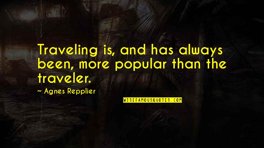 Feitorias Quotes By Agnes Repplier: Traveling is, and has always been, more popular