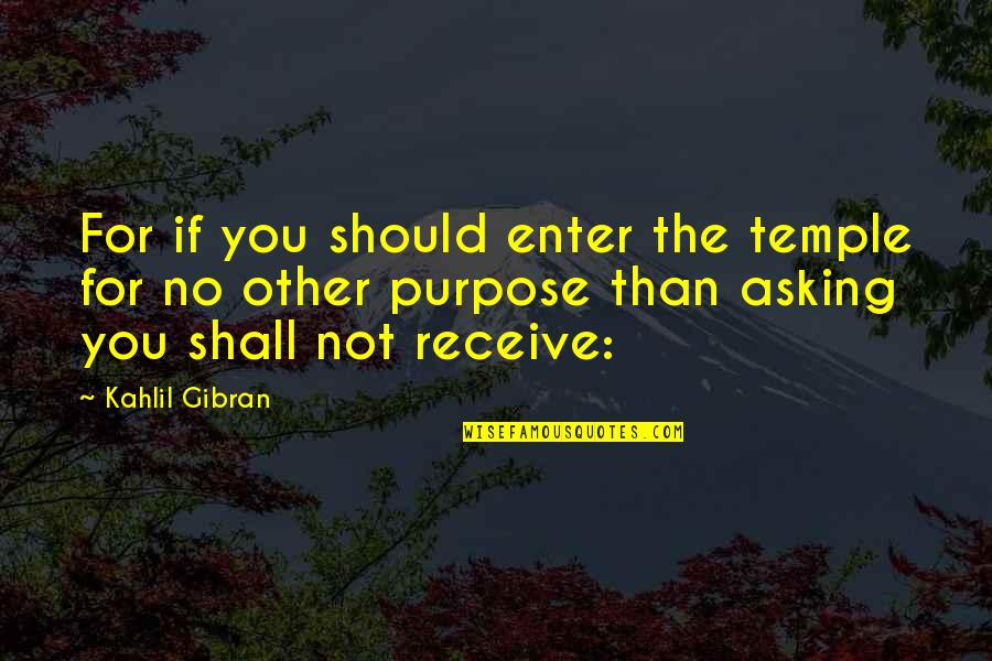 Feitos Dos Quotes By Kahlil Gibran: For if you should enter the temple for