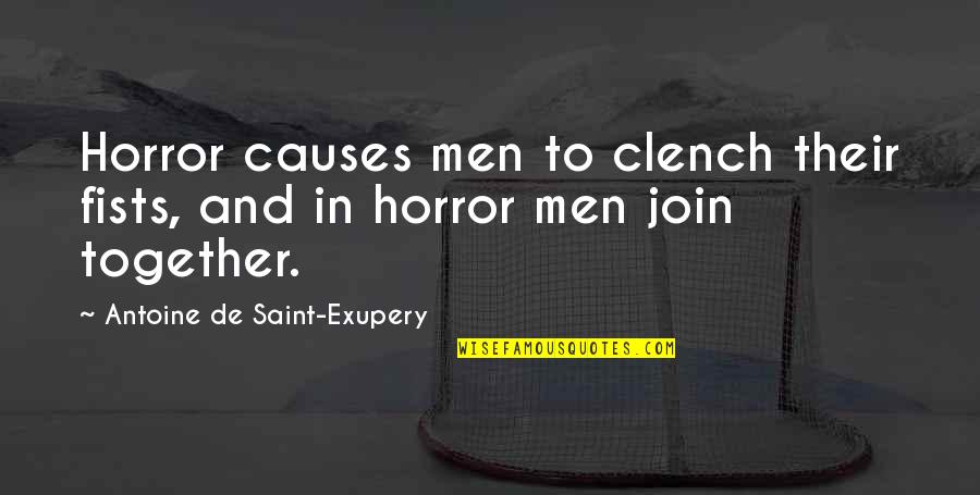 Feitos Sinonimos Quotes By Antoine De Saint-Exupery: Horror causes men to clench their fists, and