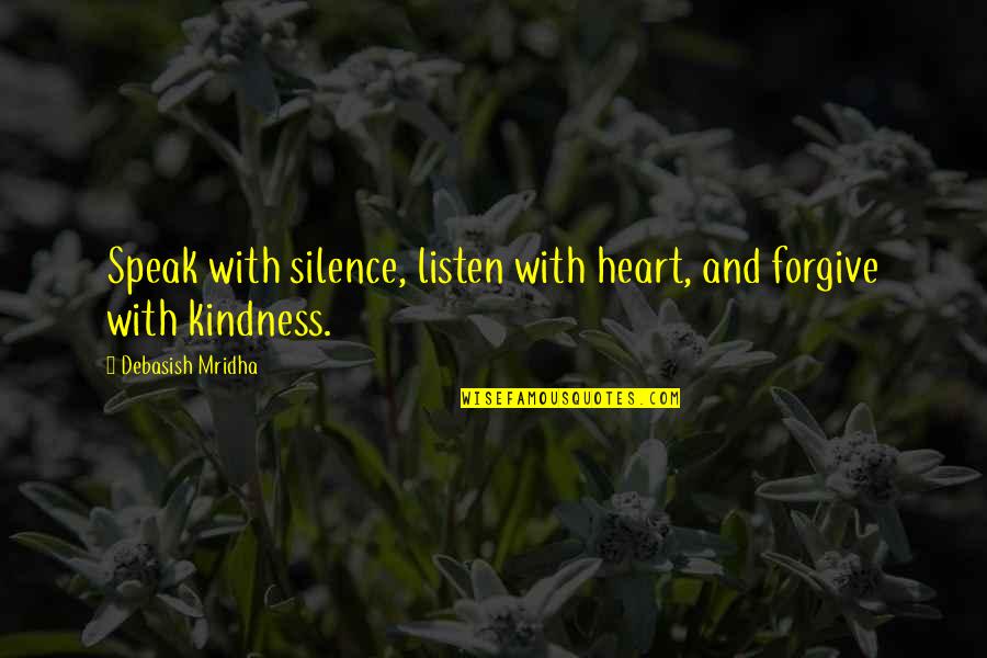 Feitosa Suntheimer Quotes By Debasish Mridha: Speak with silence, listen with heart, and forgive
