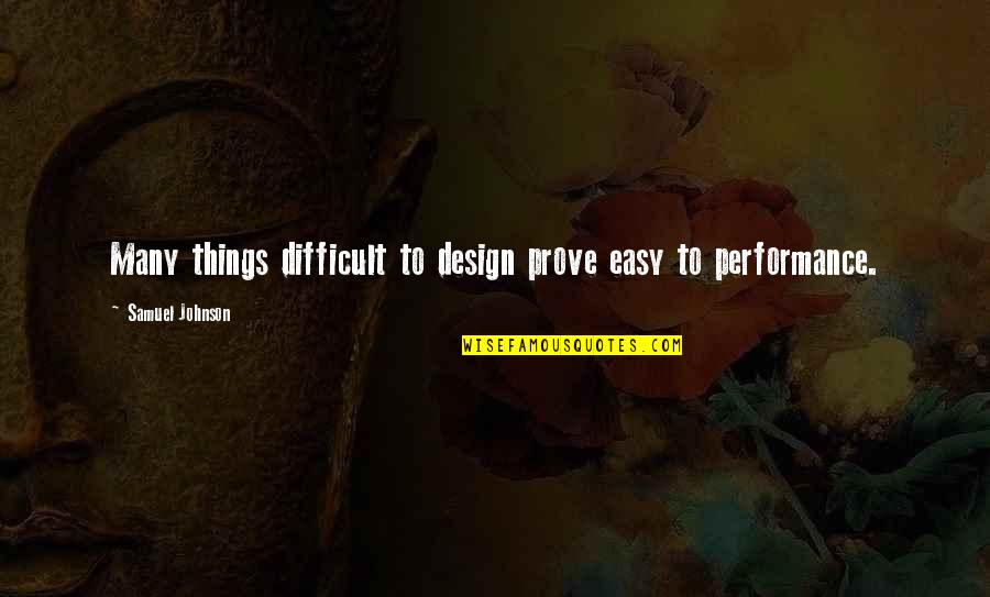Feixe Nome Quotes By Samuel Johnson: Many things difficult to design prove easy to