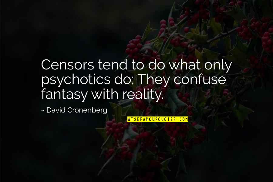 Feixiangchem Quotes By David Cronenberg: Censors tend to do what only psychotics do;