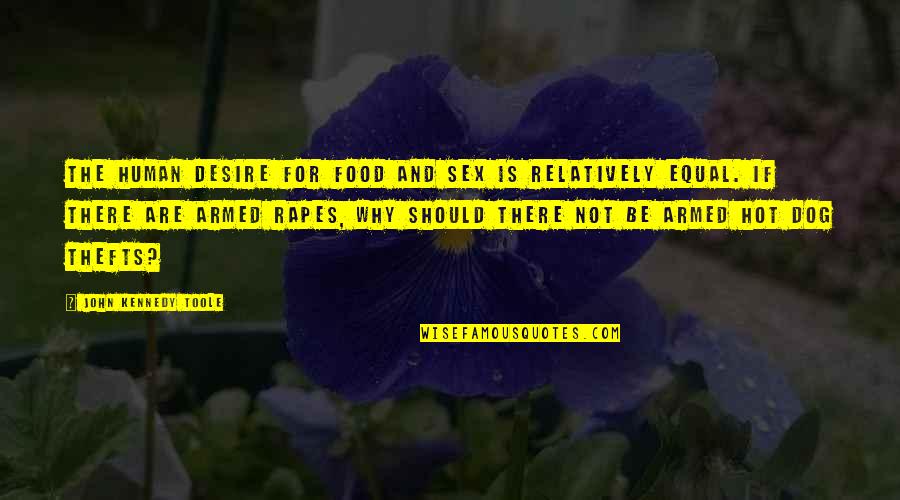 Fejem F L Quotes By John Kennedy Toole: The human desire for food and sex is