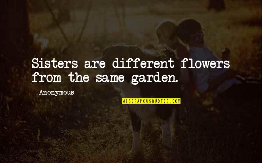 Fejes Pen Sz Quotes By Anonymous: Sisters are different flowers from the same garden.