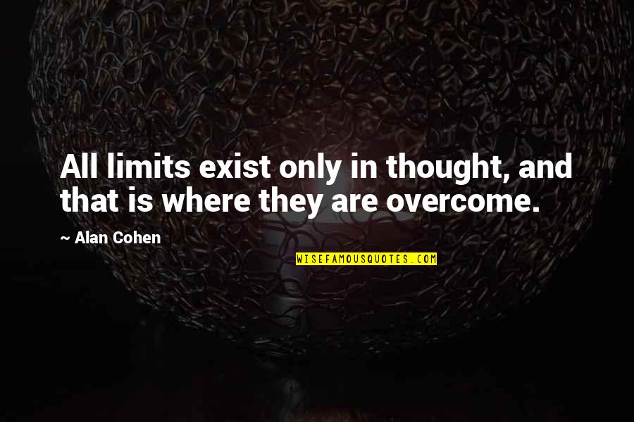Fejs Quotes By Alan Cohen: All limits exist only in thought, and that