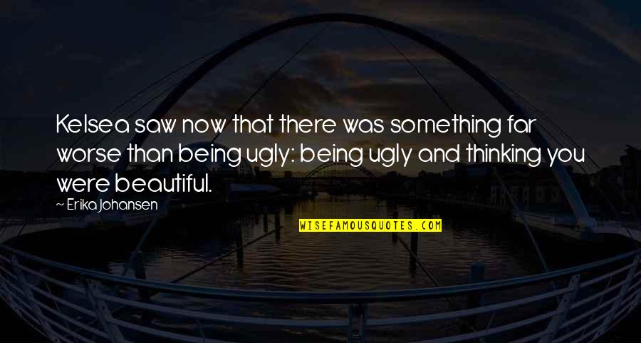 Fejzo Kimberly Cpa Quotes By Erika Johansen: Kelsea saw now that there was something far Fejzo Kimberly Cpa Quotes By Erika Johansen: Kelsea saw now that there was something far