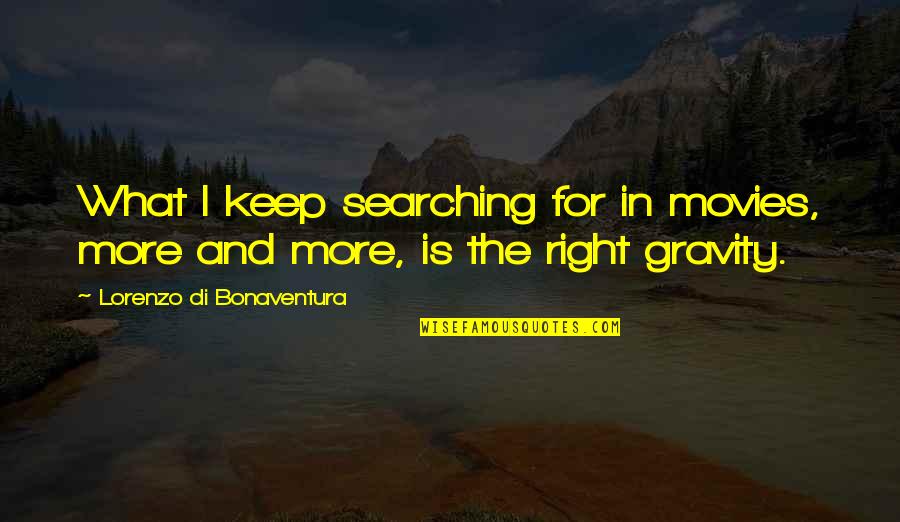 Fejzo Kimberly Cpa Quotes By Lorenzo Di Bonaventura: What I keep searching for in movies, more Fejzo Kimberly Cpa Quotes By Lorenzo Di Bonaventura: What I keep searching for in movies, more