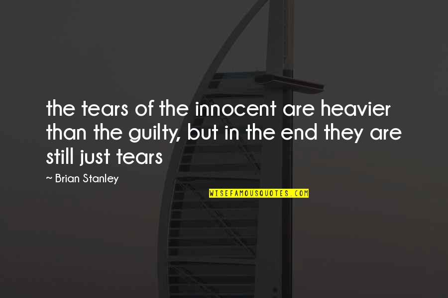 Fekete H Tt R Quotes By Brian Stanley: the tears of the innocent are heavier than