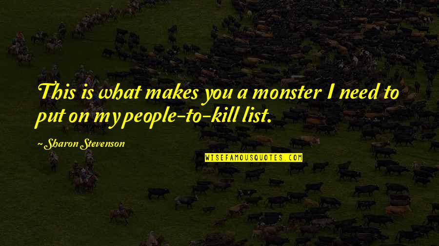 Fekra Quotes By Sharon Stevenson: This is what makes you a monster I