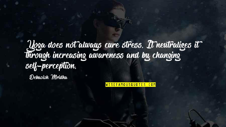 Fekrinho Quotes By Debasish Mridha: Yoga does not always cure stress. It neutralizes Fekrinho Quotes By Debasish Mridha: Yoga does not always cure stress. It neutralizes