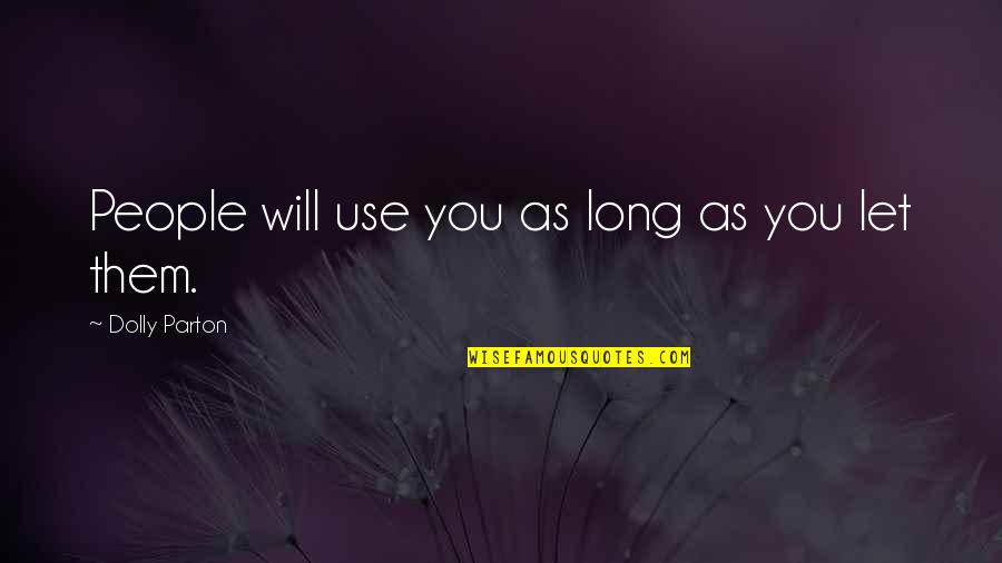 Fekve Nyom S Quotes By Dolly Parton: People will use you as long as you