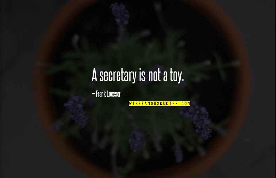 Fekve Nyom S Quotes By Frank Loesser: A secretary is not a toy.