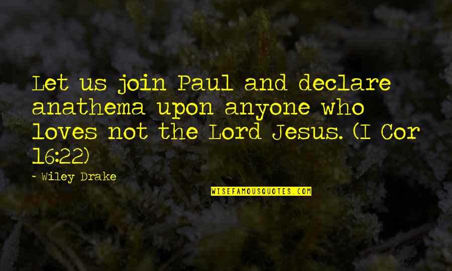 Fekvepad Quotes By Wiley Drake: Let us join Paul and declare anathema upon Fekvepad Quotes By Wiley Drake: Let us join Paul and declare anathema upon