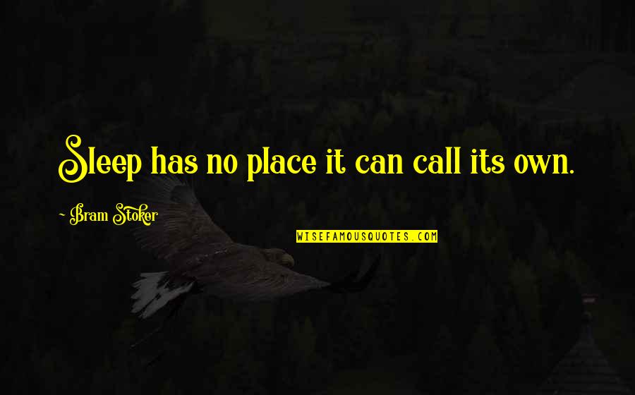 Fekvogipsz Quotes By Bram Stoker: Sleep has no place it can call its Fekvogipsz Quotes By Bram Stoker: Sleep has no place it can call its