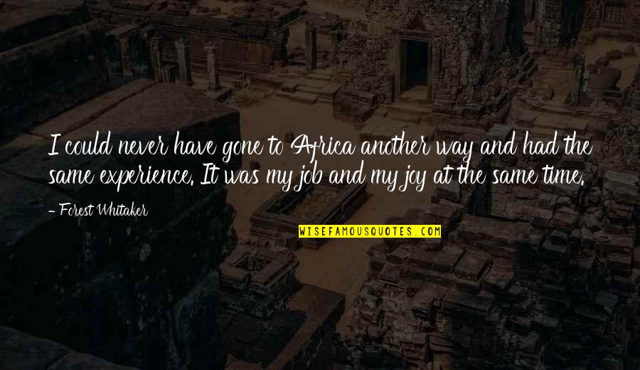 Fel Li Jelent Se Quotes By Forest Whitaker: I could never have gone to Africa another Fel Li Jelent Se Quotes By Forest Whitaker: I could never have gone to Africa another