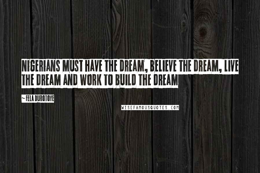 Fela Durotoye quotes: Nigerians must have the dream, believe the dream, live the dream and work to build the dream