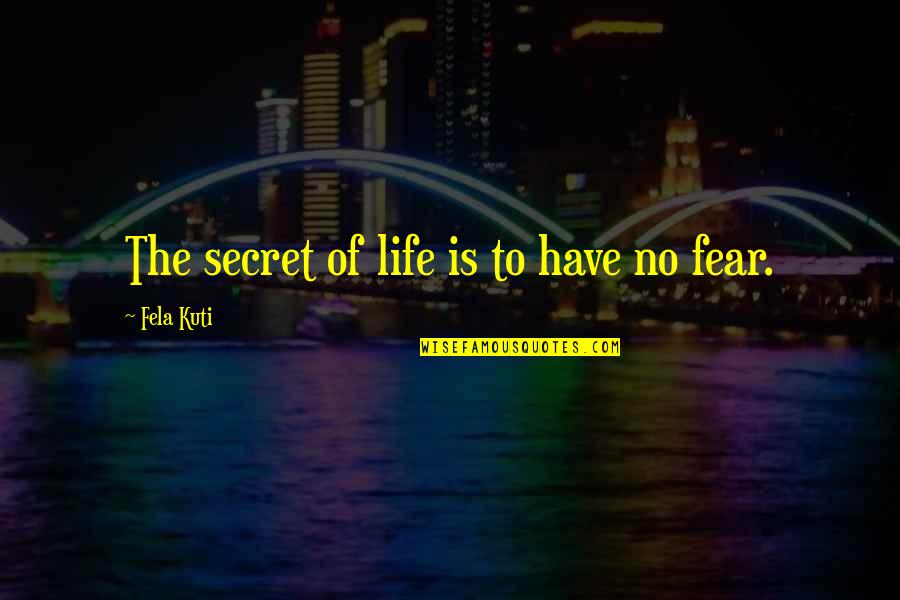 Fela Kuti Best Quotes By Fela Kuti: The secret of life is to have no