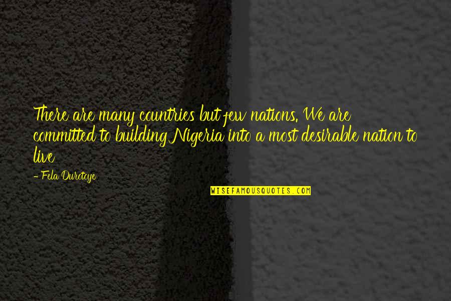 Fela Quotes By Fela Durotoye: There are many countries but few nations. We
