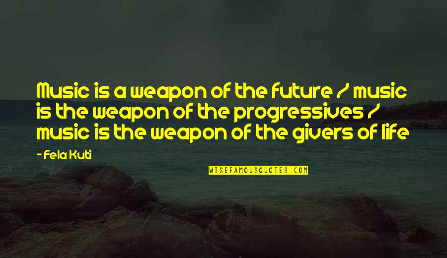 Fela Quotes By Fela Kuti: Music is a weapon of the future /