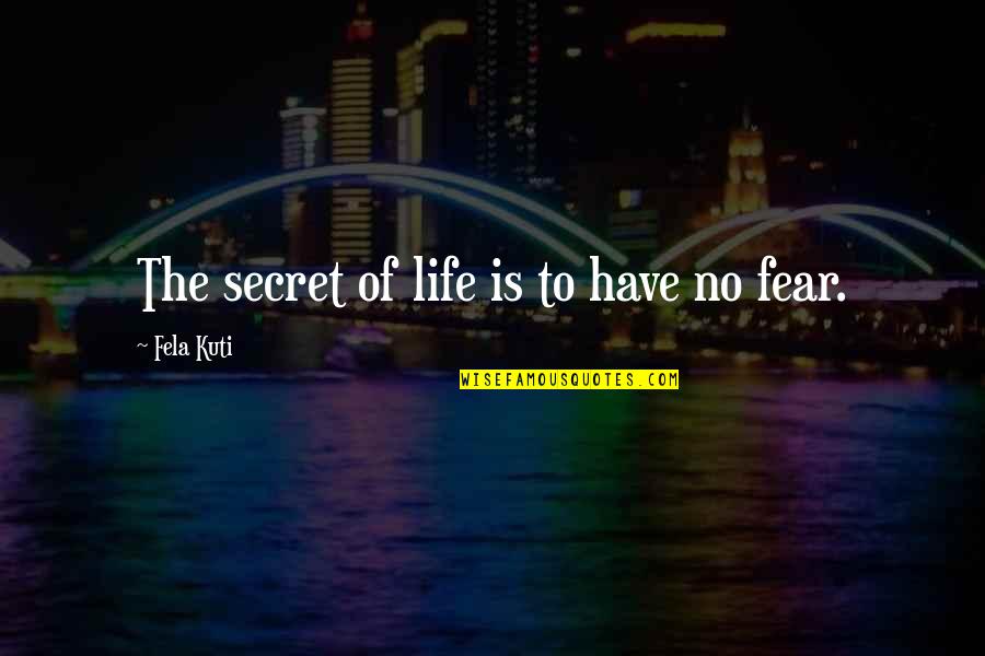 Fela Quotes By Fela Kuti: The secret of life is to have no