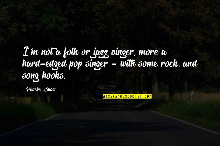 Felah Ran Quotes By Phoebe Snow: I'm not a folk or jazz singer, more